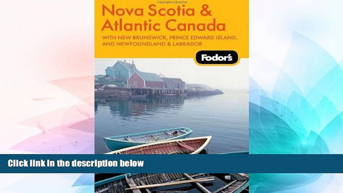 READ FULL  Fodor s Nova Scotia   Atlantic Canada, 11th Edition: With New Brunswick, Prince Edward