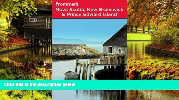 READ FULL  Frommer s Nova Scotia, New Brunswick and Prince Edward Island (Frommer s Complete