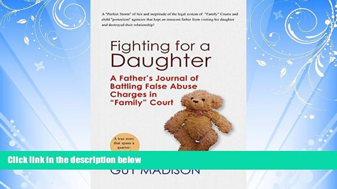 FREE PDF  Fighting for a Daughter: A Father s Journal of Battling False Abuse Charges in "Family"