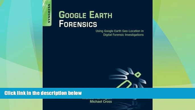 Must Have PDF  Google Earth Forensics: Using Google Earth Geo-Location in Digital Forensic