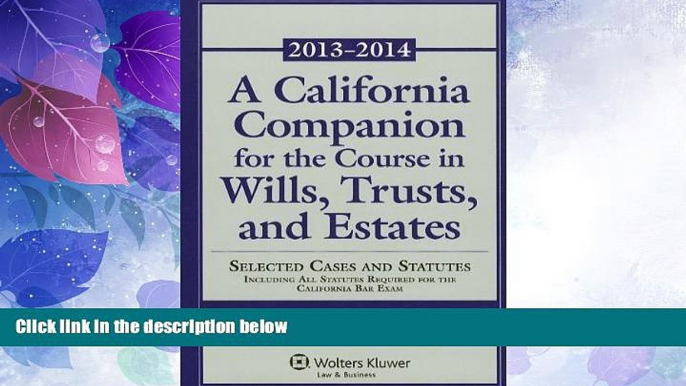 Big Deals  A California Companion for the Course in Wills, Trusts, and Estates: 2013-2014 (Aspen