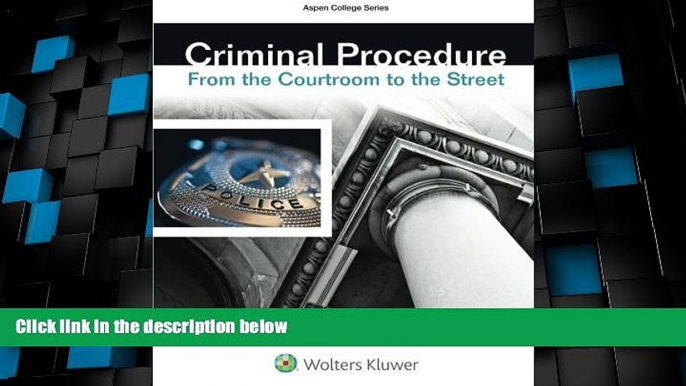 Big Deals  Criminal Procedure: From the Courtroom To the Street (Aspen College)  Full Read Best