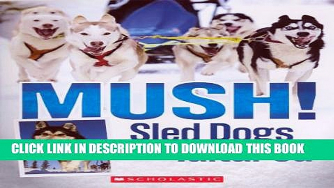 [PDF] FREE Mush!: Sled Dogs Of The Iditarod (Turtleback School   Library Binding Edition)