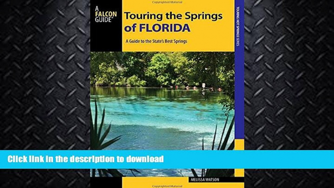 GET PDF  Touring the Springs of Florida: A Guide to the State s Best Springs (Touring Hot Springs)