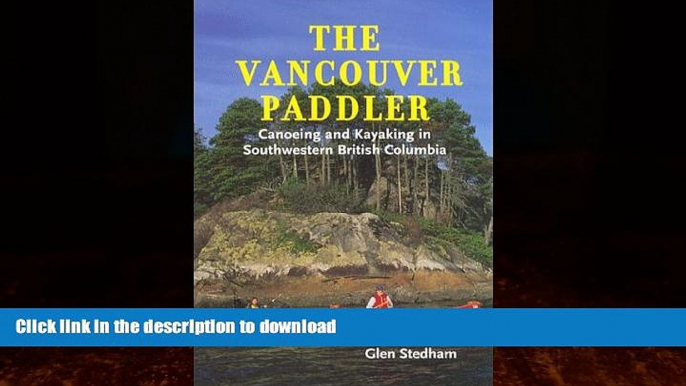 FAVORITE BOOK  The Vancouver Paddler: Canoeing and Kayaking in Southwestern British Columbia FULL