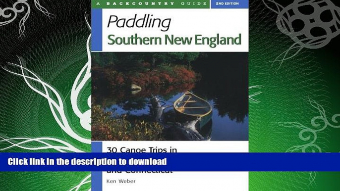 READ BOOK  Paddling Southern New England: 30 Canoe Trips in Massachusetts, Rhode Island, and