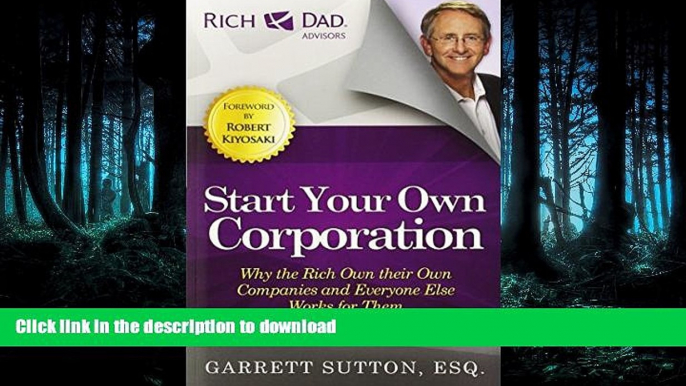 READ PDF Start Your Own Corporation: Why the Rich Own Their Own Companies and Everyone Else Works