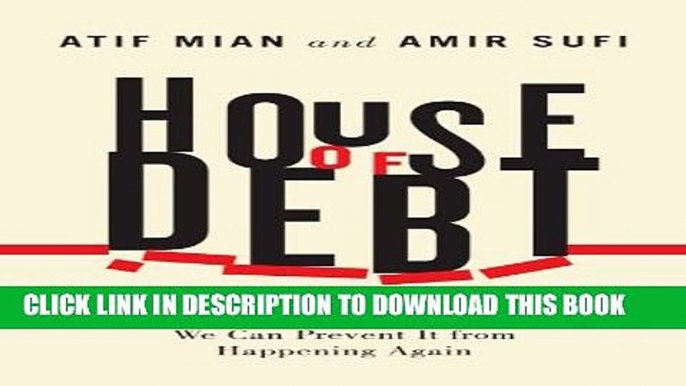 [PDF] House of Debt: How They (and You) Caused the Great Recession, and How We Can Prevent It from