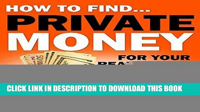 [PDF] How To Find Private Money Lenders For Your Real Estate Investing Deals: A Step-by-Step