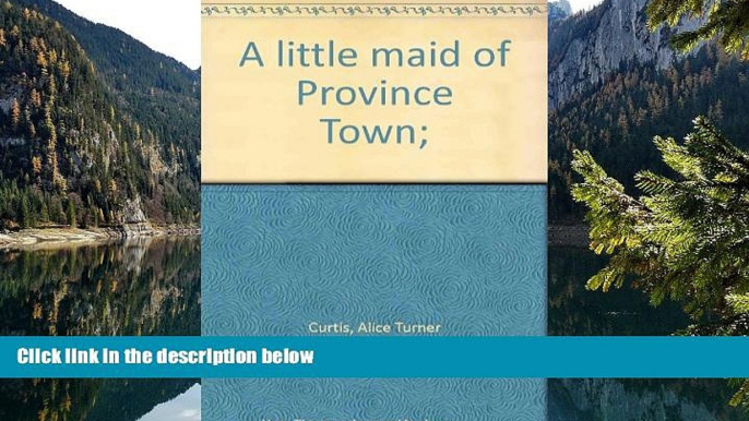 Deals in Books  A little maid of Province Town;  Premium Ebooks Full PDF