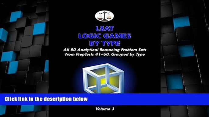 Big Deals  LSAT Logic Games by Type, Volume 3: All 80 Analytical Reasoning Problem Sets from