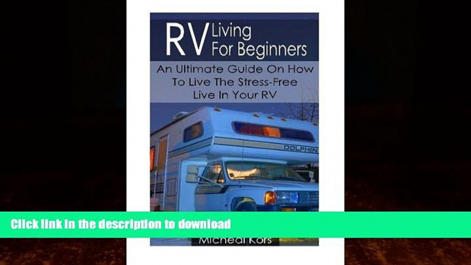 READ BOOK  RV Living For Beginners: An Ultimate Guide On How To Live The Stress-Free Live In Your