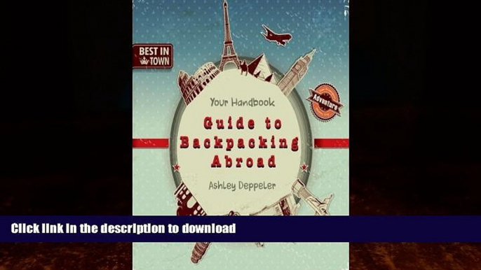 FAVORITE BOOK  Your Handbook Guide to Backpacking Abroad FULL ONLINE