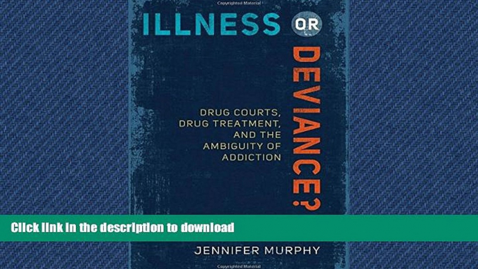 PDF ONLINE Illness or Deviance?: Drug Courts, Drug Treatment, and the Ambiguity of Addiction READ