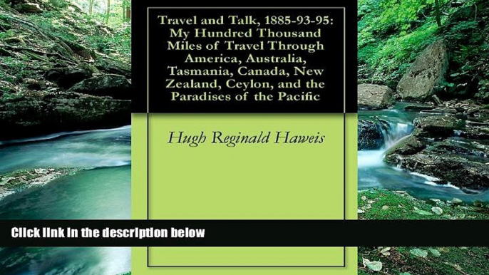 Must Have PDF  Travel and Talk, 1885-93-95: My Hundred Thousand Miles of Travel Through America,