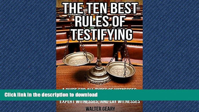 READ ONLINE THE TEN BEST RULES OF TESTIFYING: A GUIDE FOR ALL TYPES OF WITNESSES INCLUDING POLICE