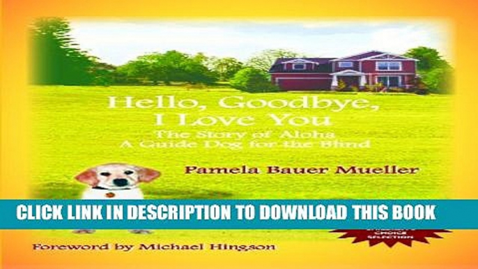 [PDF] Hello, Goodbye, I Love You: The Story of Aloha, A Guide Dog for the Blind (The Aloha Set