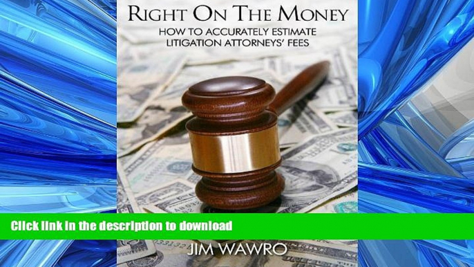 READ THE NEW BOOK Right on the Money: How to Accurately Estimate Litigation Attorneys  Fees FREE