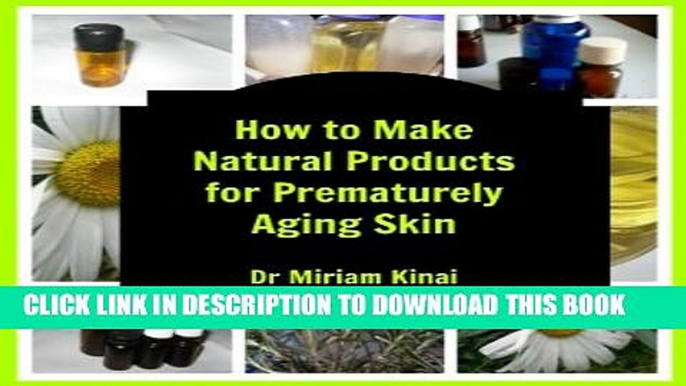 [PDF] How to Make Natural Products for Prematurely Aging Skin (Natural Skin Recipes Book 9)