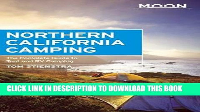 [PDF] Moon Northern California Camping: The Complete Guide to Tent and RV Camping (Moon Outdoors)