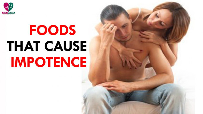 Foods That Cause Impotence- Health Sutra