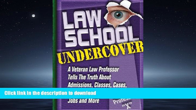 PDF ONLINE Law School Undercover: A Veteran Law Professor Tells the Truth About Admissions,