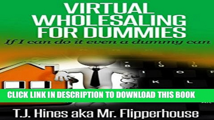 [EBOOK] DOWNLOAD Virtual Wholesaling for Dummies: If I Can Do It Even a Dummy Can READ NOW