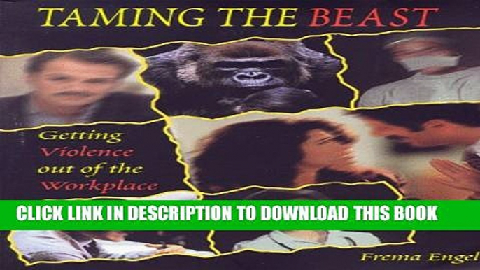 [DOWNLOAD] PDF BOOK Taming the Beast:  Getting Violence out of the Workplace New