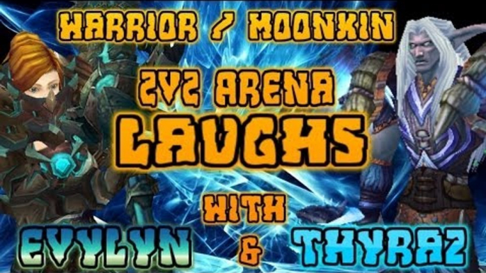 Evylyn - 5.4 2v2 Arenas with Thyraz - Warrior/Boomkin Laughs & PWNAGE! WOW MOP 5.4 Warrior druid PVP