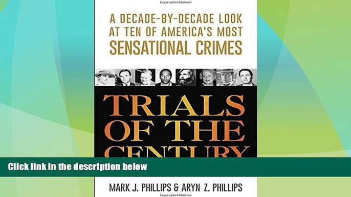 Must Have PDF  Trials of the Century: A Decade-by-Decade Look at Ten of America s Most Sensational