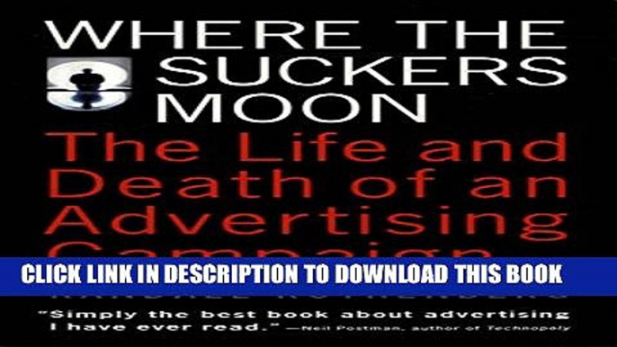 [DOWNLOAD] PDF BOOK Where the Suckers Moon: The Life and Death of an Advertising Campaign Collection