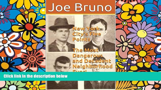 READ FULL  New York City s Five Points  The Most Dangerous and Decadent Neighborhood Ever!