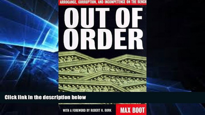 Big Deals  Out Of Order: Arrogance, Corruption, And Incompetence On The Bench  Full Ebooks Most