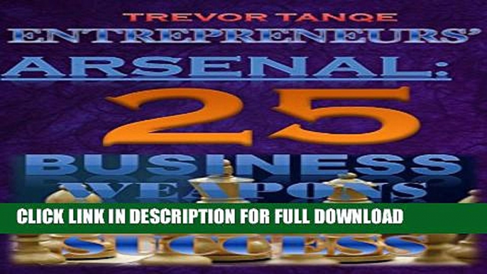 [PDF] Entrepreneurs  Arsenal: 25 business weapons for success (entrepreneurs market warfare Book