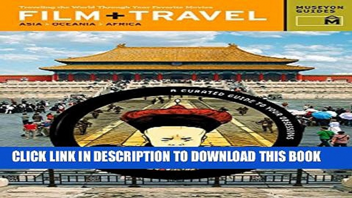 [DOWNLOAD] PDF Film + Travel Asia, Oceania, Africa: Traveling the World Through Your Favorite