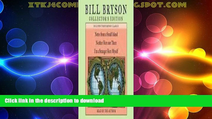 READ BOOK  Bill Bryson Collector s Edition: Notes from a Small Island, Neither Here Nor There,