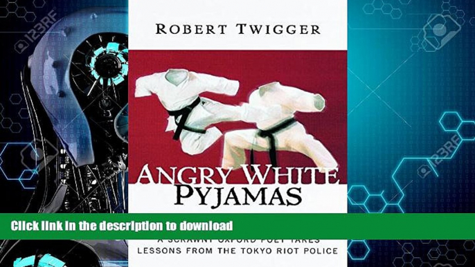 EBOOK ONLINE  Angry White Pyjamas: A Scrawny Oxford Poet Takes Lessons From The Tokyo Riot