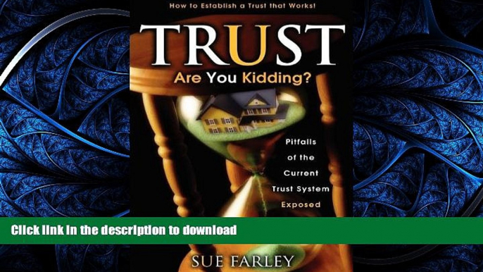 READ THE NEW BOOK Trust Are You Kidding?: Pitfalls of the Current Trust System Exposed: How to