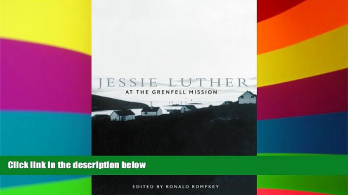 READ FULL  Jessie Luther at the Grenfell Mission (McGill-Queenâ€™s/Associated Medical Services