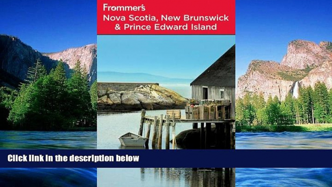 Must Have  Frommer s Nova Scotia, New Brunswick and Prince Edward Island (Frommer s Complete