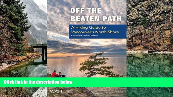 Big Deals  Off the Beaten Path: A Hiking Guide to Vancouver s North Shore, Expanded Second