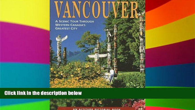 READ FULL  Vancouver: A Scenic Tour Through Western Canada s Greatest City (Altitude Pictorial