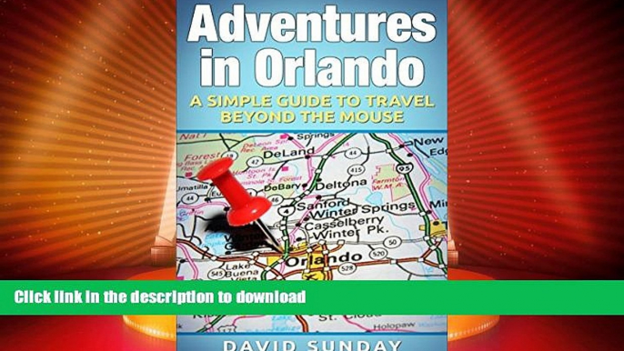 READ BOOK  Adventures in Orlando: A Simple Guide to Travel Beyond the Mouse FULL ONLINE