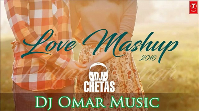 Love Mashup 2016 - DJ Chetas DJ Omar | Best Bollywood Mashup | Valentines Special