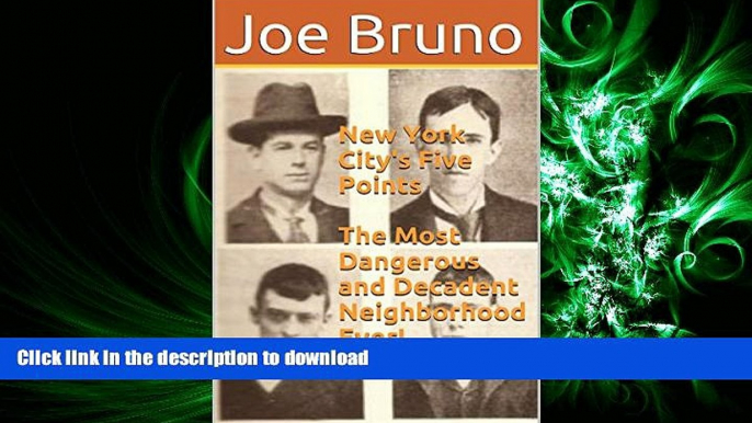 FAVORIT BOOK New York City s Five Points  The Most Dangerous and Decadent Neighborhood Ever! READ