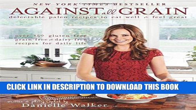 [EBOOK] DOWNLOAD Against All Grain: Delectable Paleo Recipes to Eat Well   Feel Great PDF