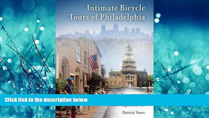 Online eBook Intimate Bicycle Tours of Philadelphia: Ten Excursions to the City s Art, Parks, and