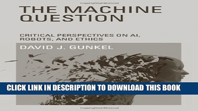 [PDF] The Machine Question: Critical Perspectives on AI, Robots, and Ethics Full Online