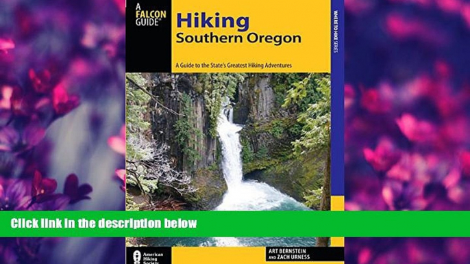 For you Hiking Southern Oregon: A Guide to the Area s Greatest Hiking Adventures (Regional Hiking