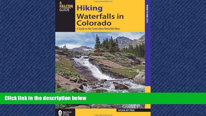 Choose Book Hiking Waterfalls in Colorado: A Guide To The State s Best Waterfall Hikes